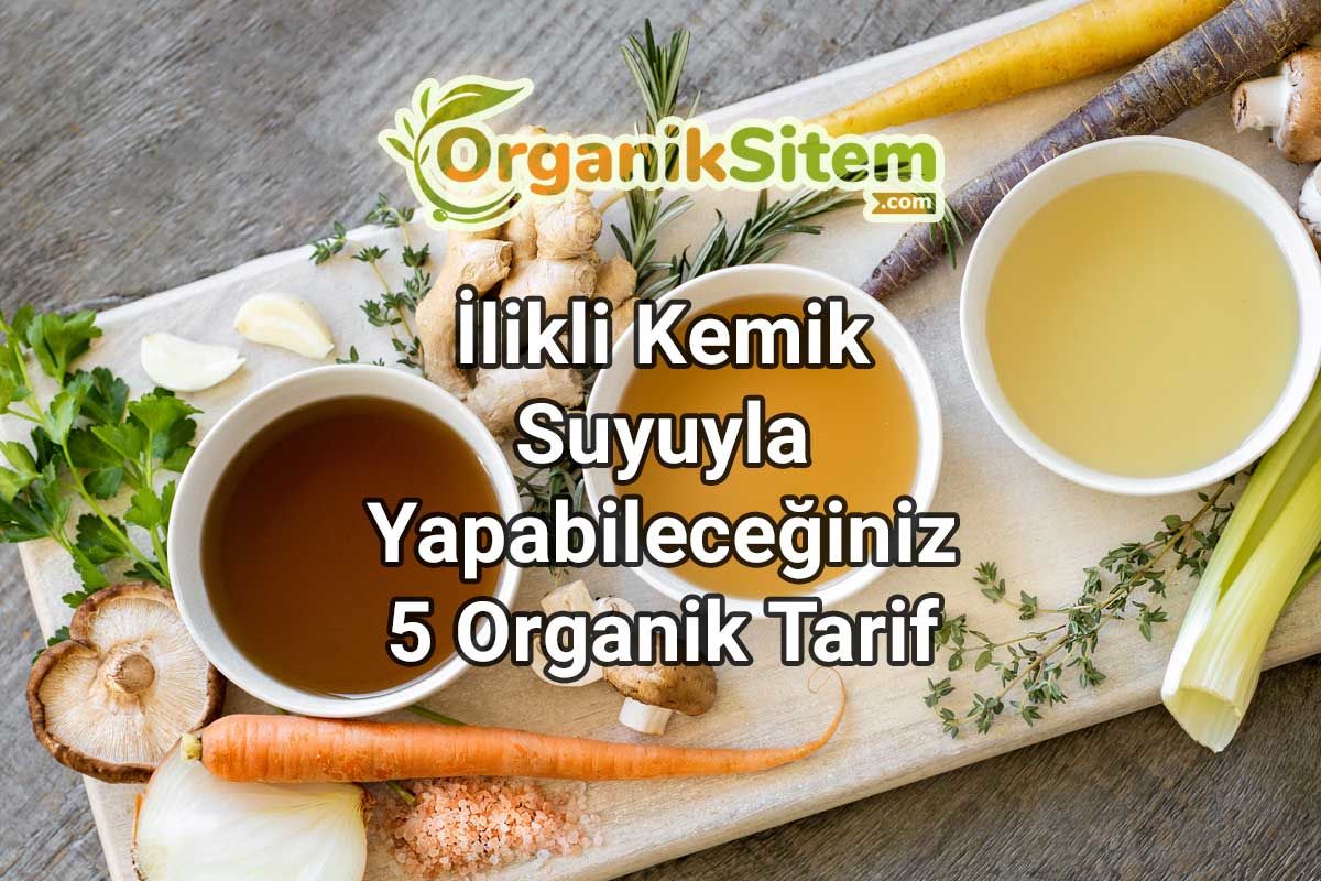 İlikli Kemik Suyuyla Yapabileceğiniz 5 Organik Tarif