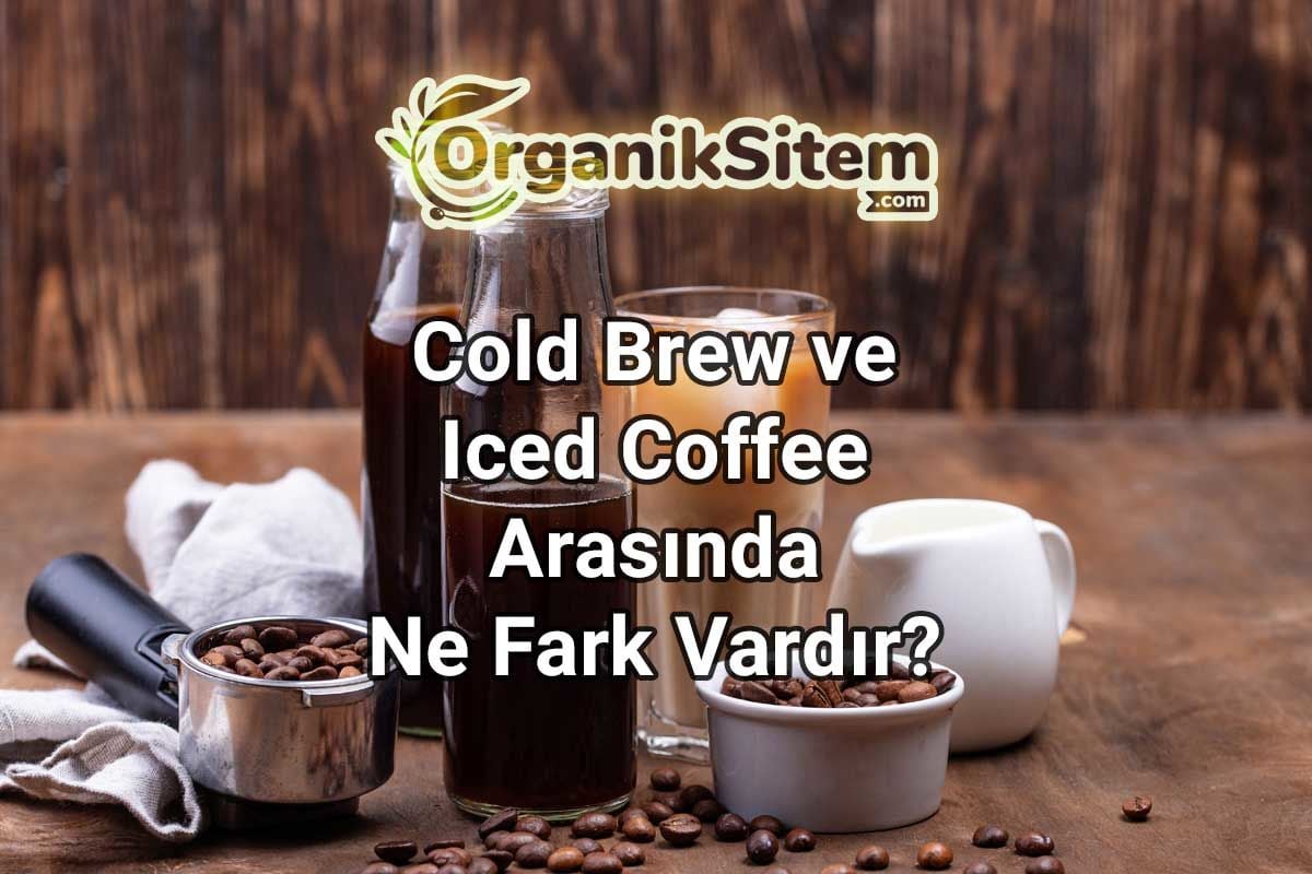 Cold Brew ve Iced Coffee Arasında Ne Fark Vardır?