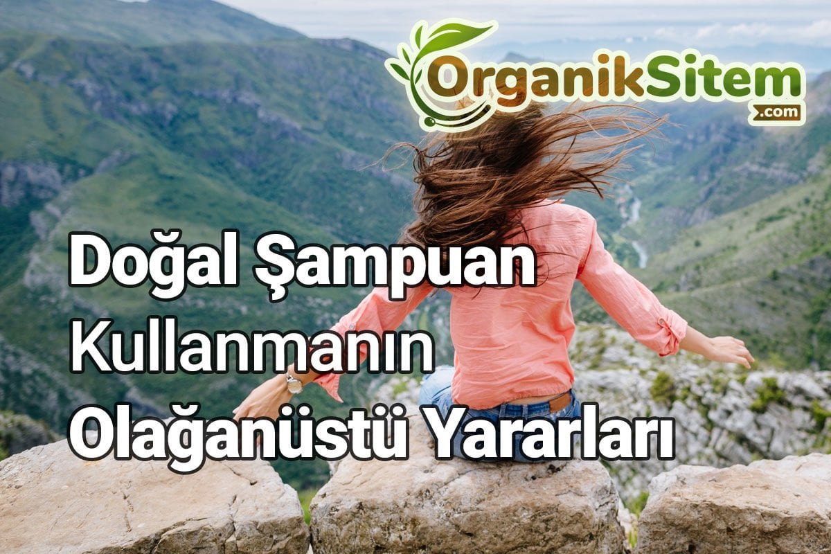 Doğal Şampuan Kullanmanın Olağanüstü Yararları