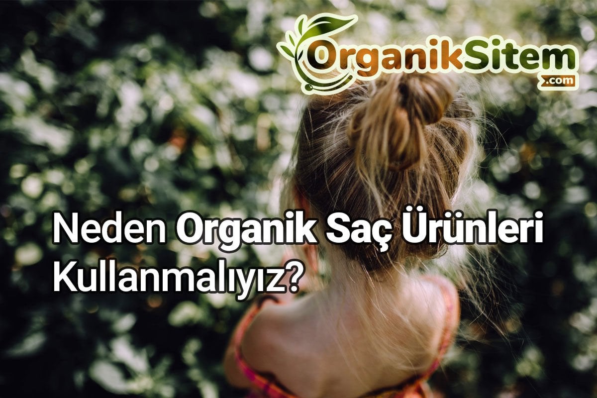 Neden Organik Saç Ürünleri Kullanmalıyız?