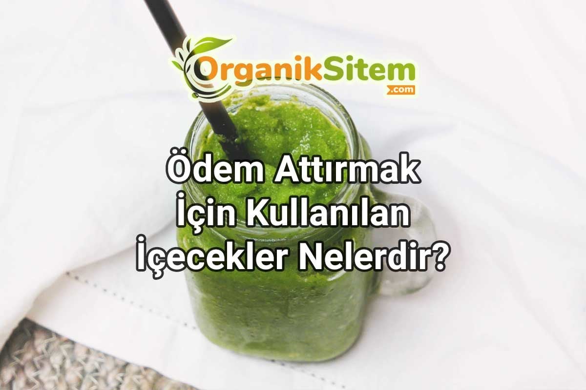Ödem Attırmak İçin Kullanılan İçecekler Nelerdir?
