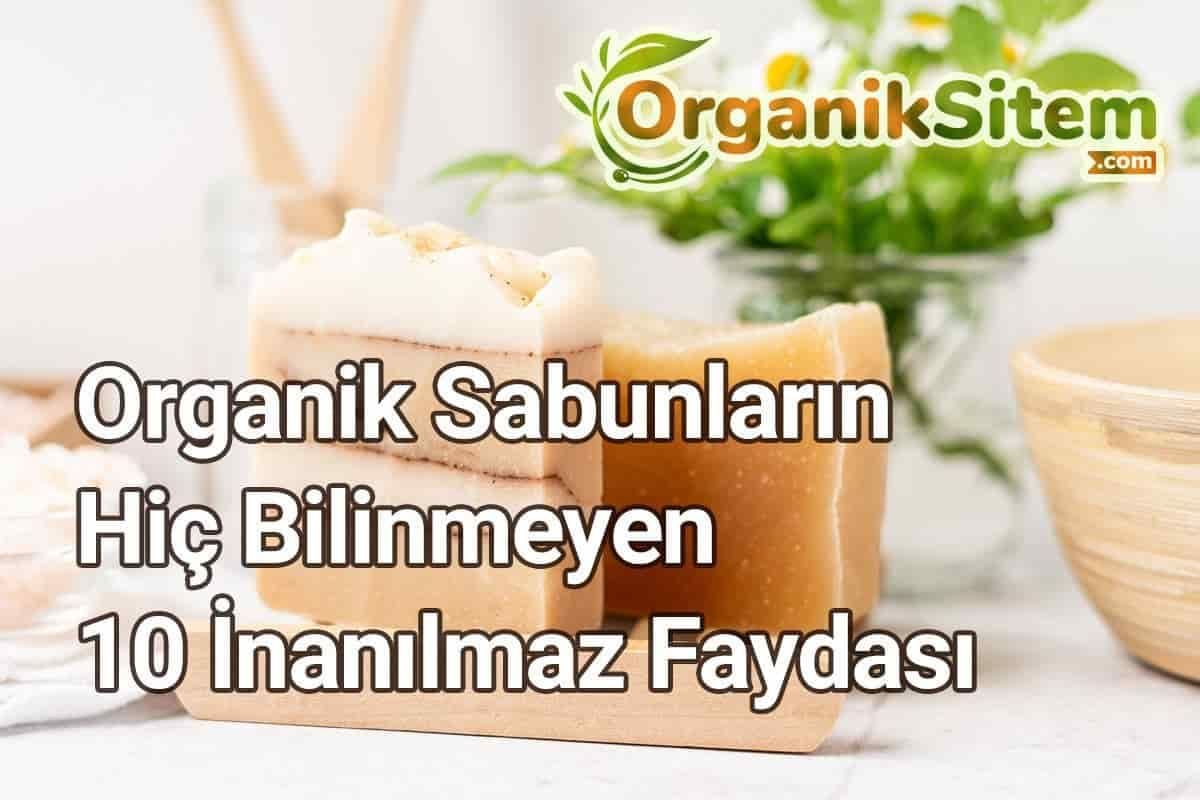 Organik Sabunların Hiç Bilinmeyen 10 İnanılmaz Faydası