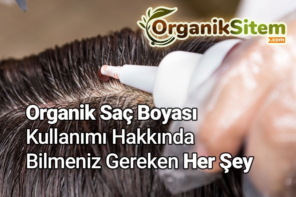 Organik Saç Boyası Kullanımı Hakkında Bilmeniz Gereken Her Şey