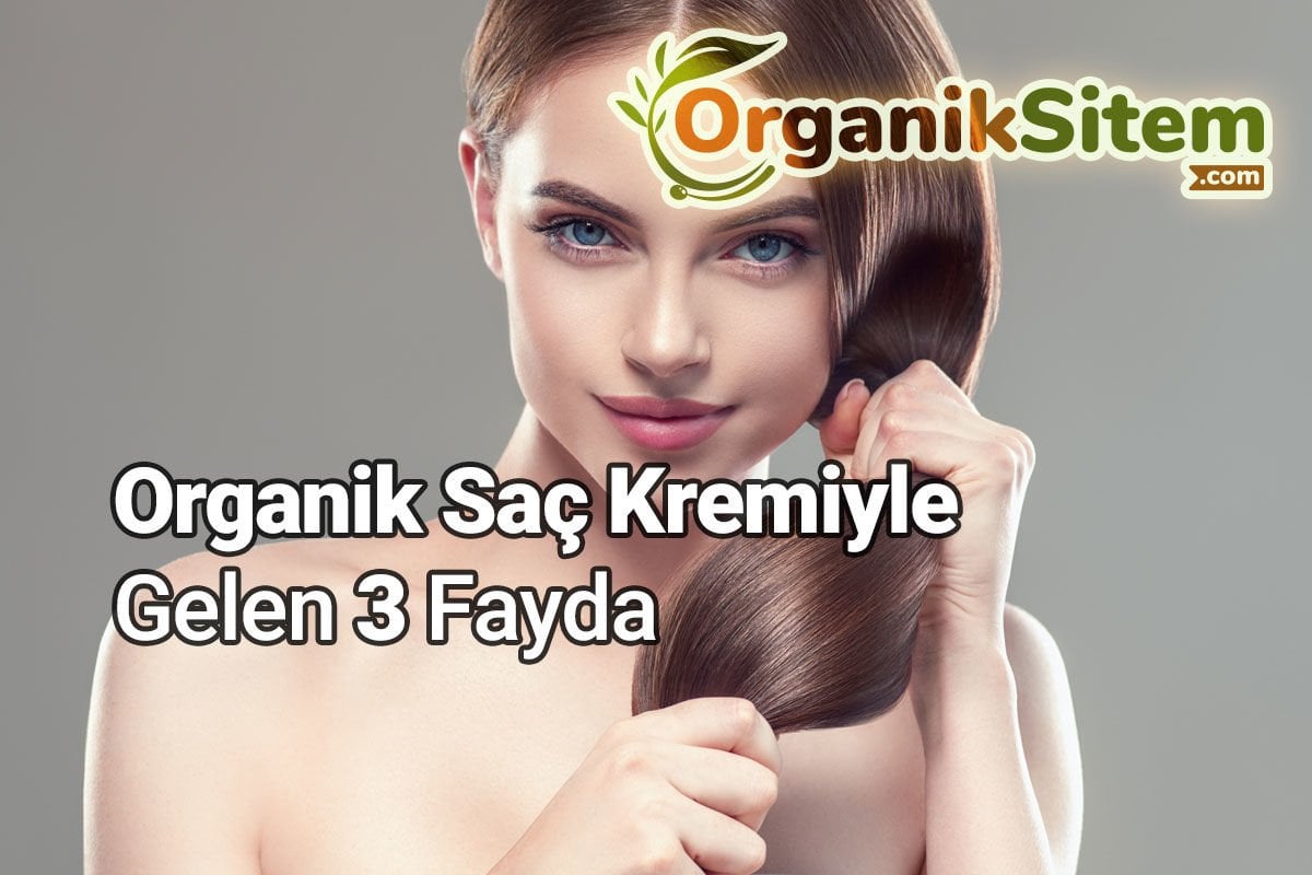 Organik Saç Kremiyle Gelen 3 Fayda
