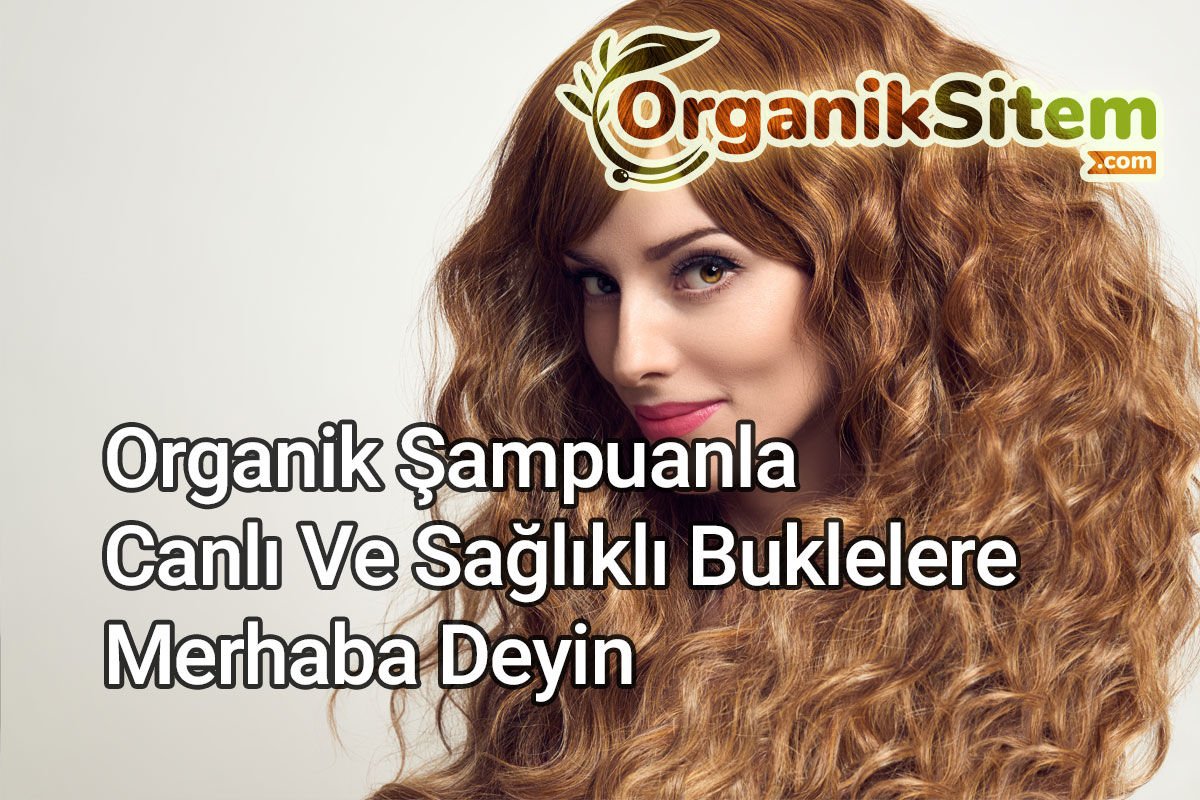 Organik Şampuanla Canlı Ve Sağlıklı Buklelere Merhaba Deyin