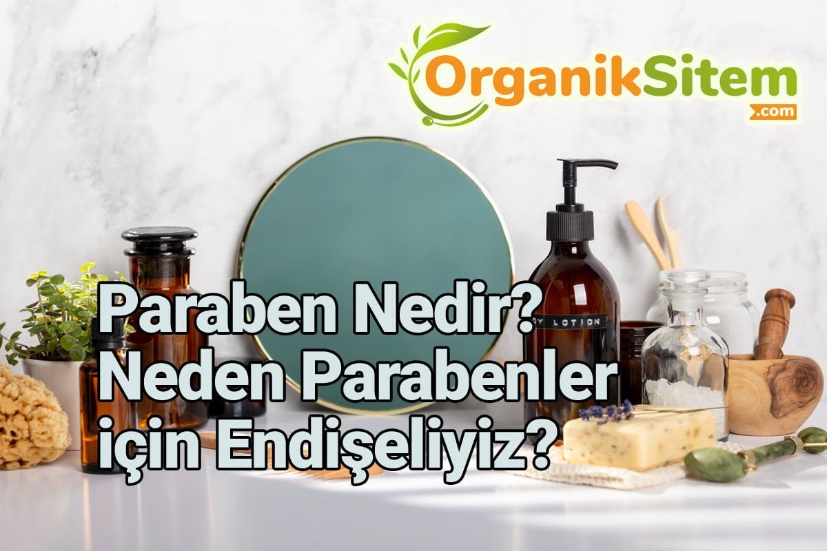 Paraben Nedir? Neden Parabenler için Endişeliyiz?