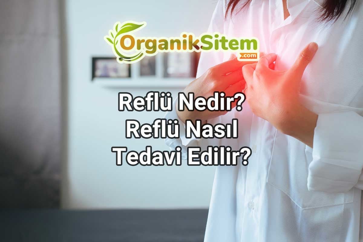 Reflü Nedir? Reflü Nasıl Tedavi Edilir?