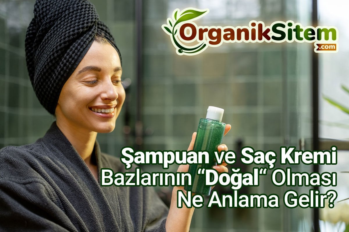 Şampuan ve Saç Kremi Bazlarının “Doğal“ Olması Ne Anlama Gelir?