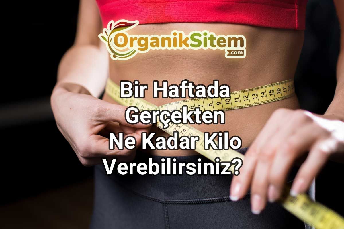 Bir Haftada Gerçekten Ne Kadar Kilo Verebilirsiniz?