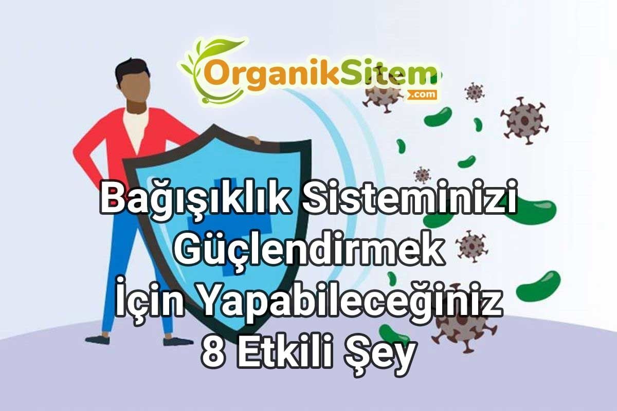 Bağışıklık Sisteminizi Güçlendirmek İçin Yapabileceğiniz 8 Etkili Şey