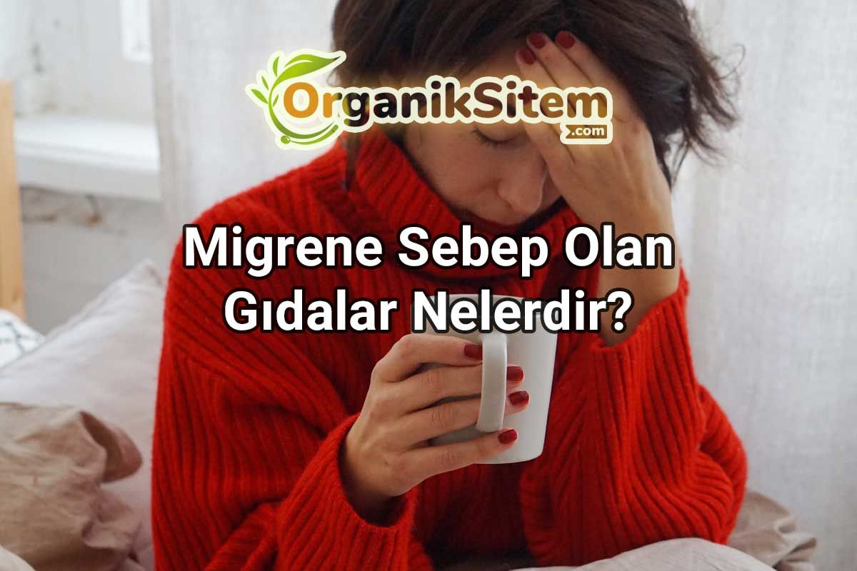 Migrene Sebep Olan Gıdalar Nelerdir?