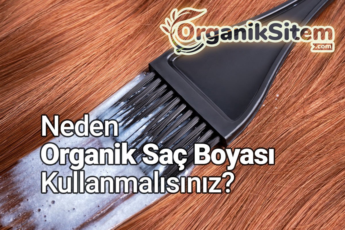 Neden Organik Saç Boyası Kullanmalısınız?