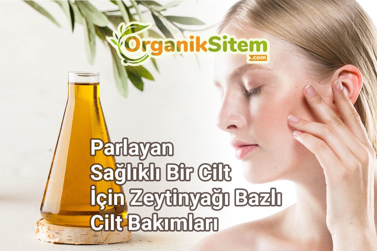 Parlayan Sağlıklı Bir Cilt İçin Zeytinyağı Bazlı Cilt Bakımları