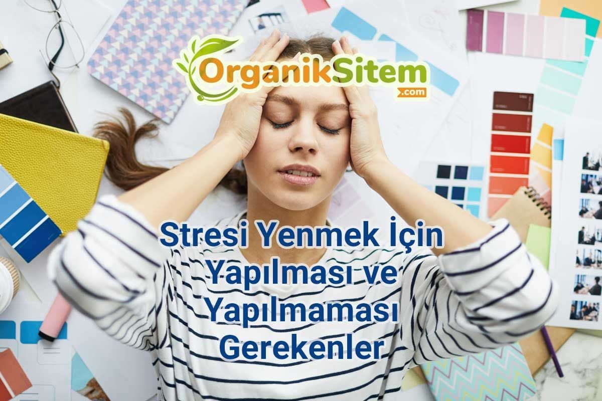 Stresi Yenmek İçin Yapılması ve Yapılmaması Gerekenler