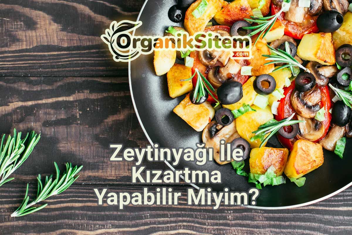 Zeytinyağı İle Kızartma Yapabilir Miyim?